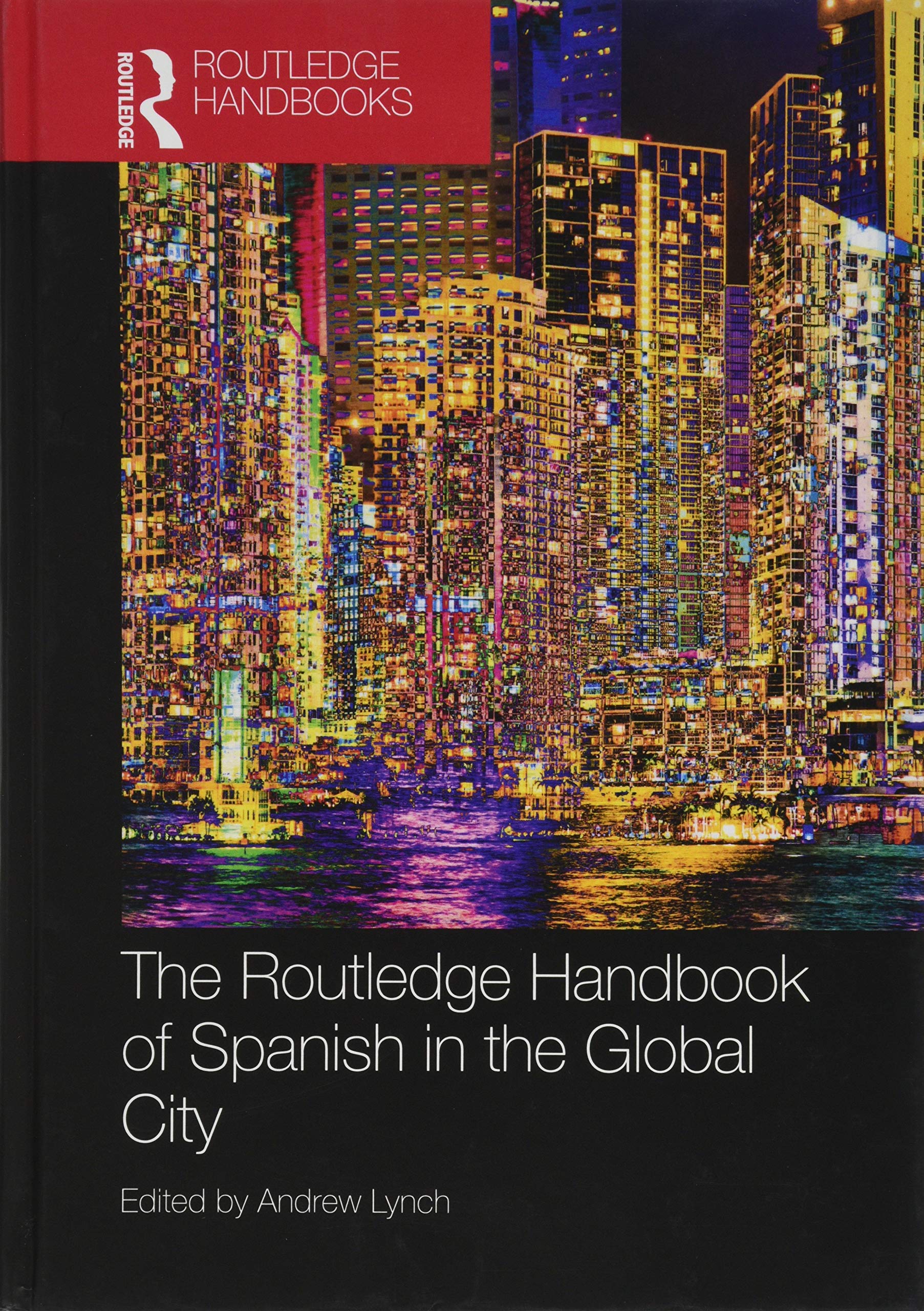 The Routledge Handbook of Spanish in the Global City (Routledge Spanish Language Handbooks) Media & Communication