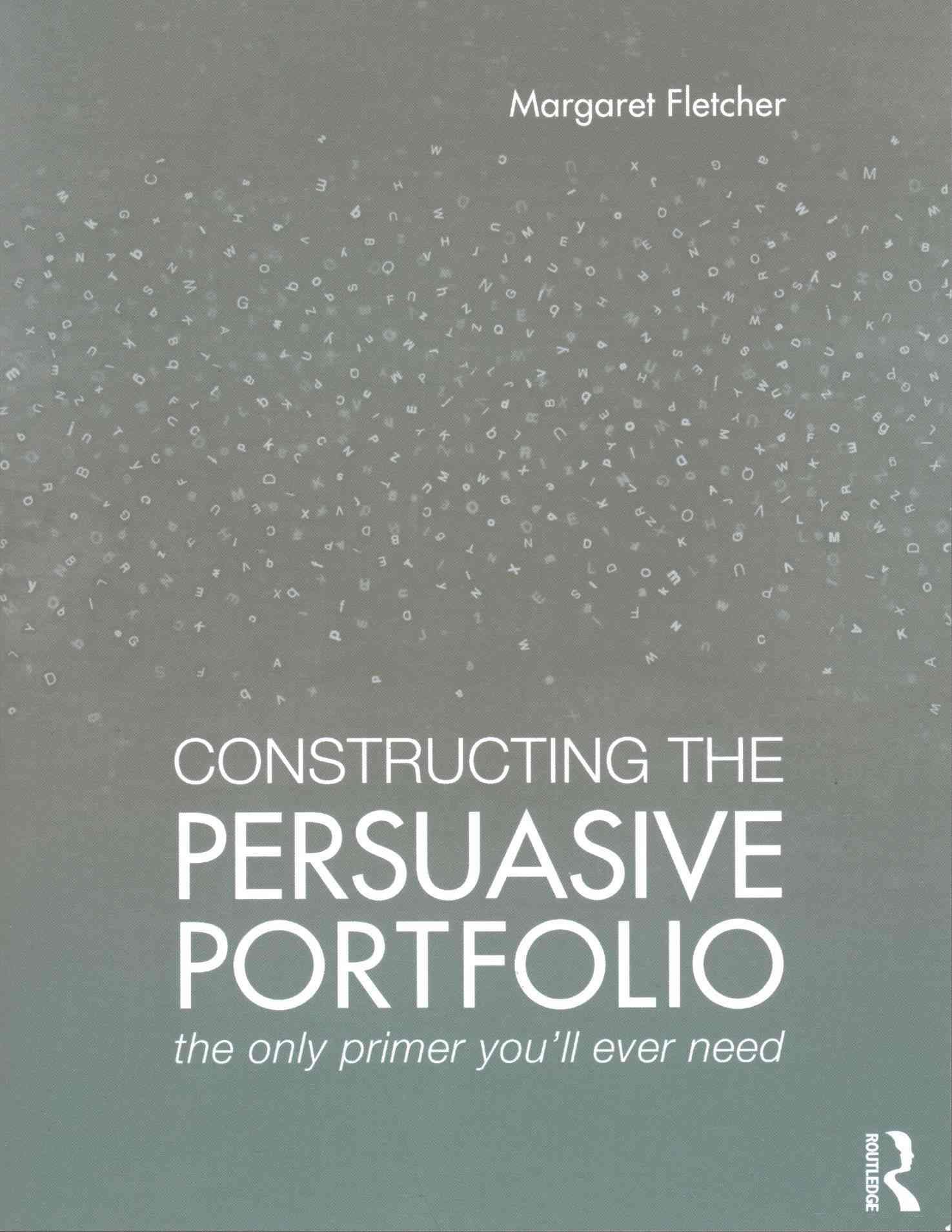 Constructing the Persuasive Portfolio: The Only Primer You'll Ever Need Social Sciences