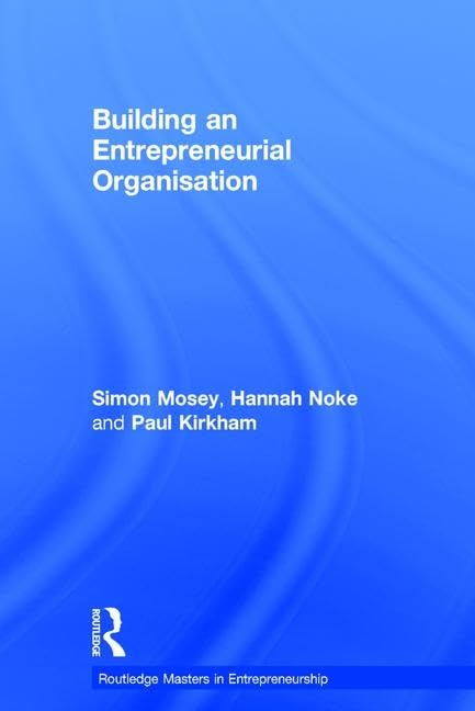 Building an Entrepreneurial Organisation (Routledge Masters in Entrepreneurship) Business, Finance & Career