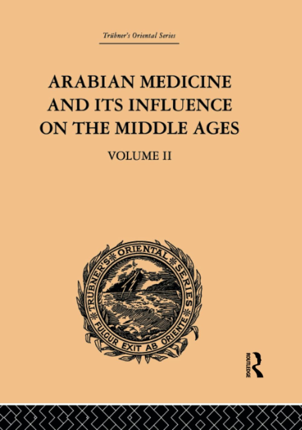 Arabian Medicine and its Influence on the Middle Ages: Volume II Medicine
