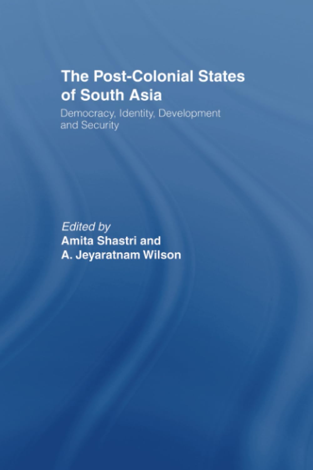 The Post-Colonial States of South Asia: Democracy, Identity, Development and Security Social Sciences