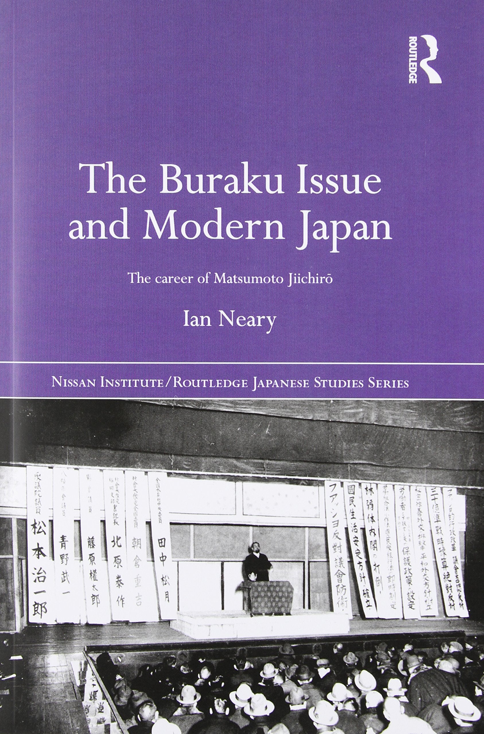 The Buraku Issue and Modern Japan: The Career of Matsumoto Jiichiro (Nissan Institute/Routledge Japanese Studies) Social Sciences