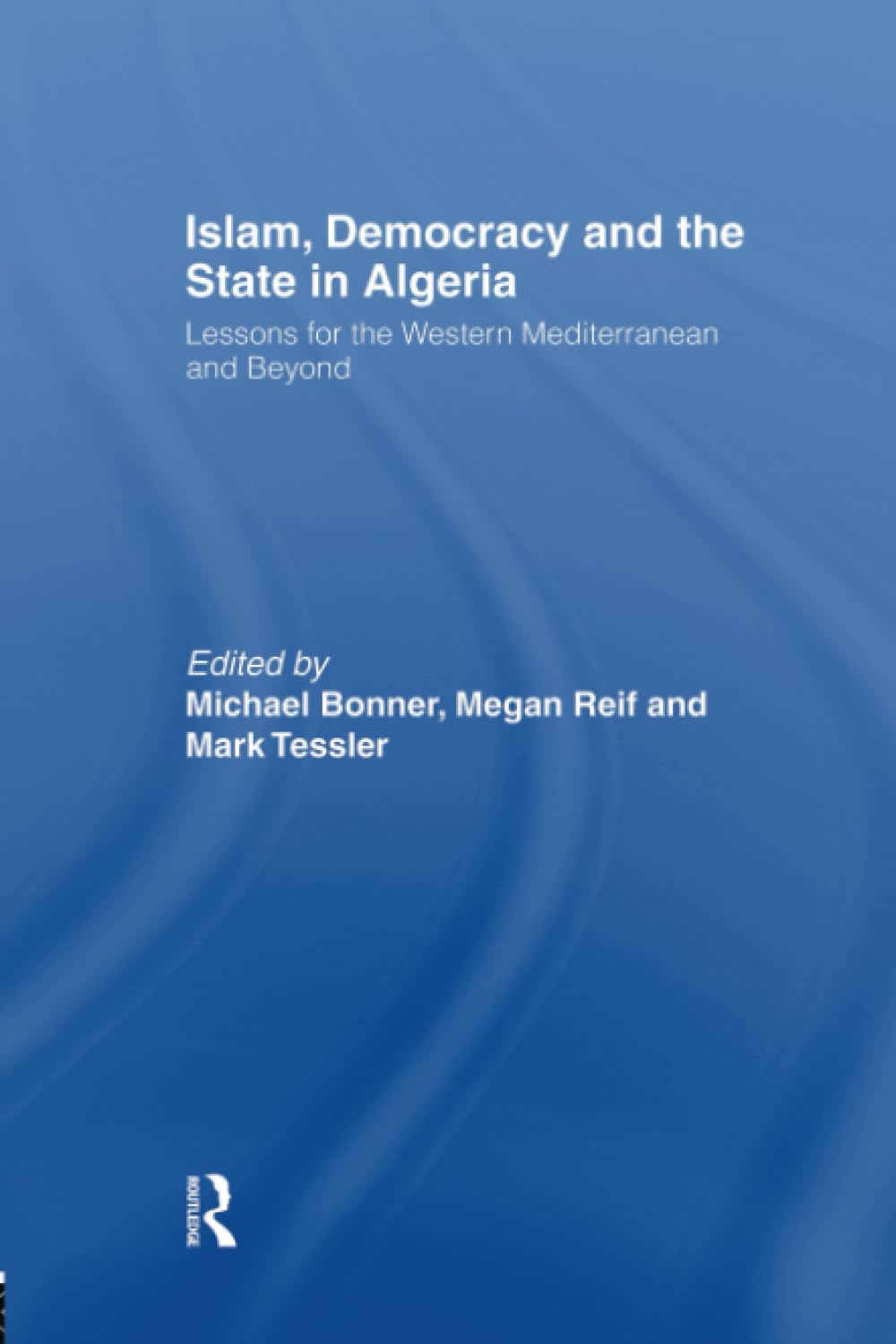 Islam, Democracy and the State in Algeria: Lessons for the Western Mediterranean and Beyond Social Sciences