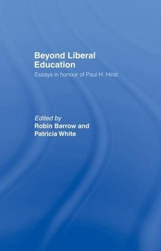 Beyond Liberal Education: Essays in Honour of Paul H. Hirst Philosophy
