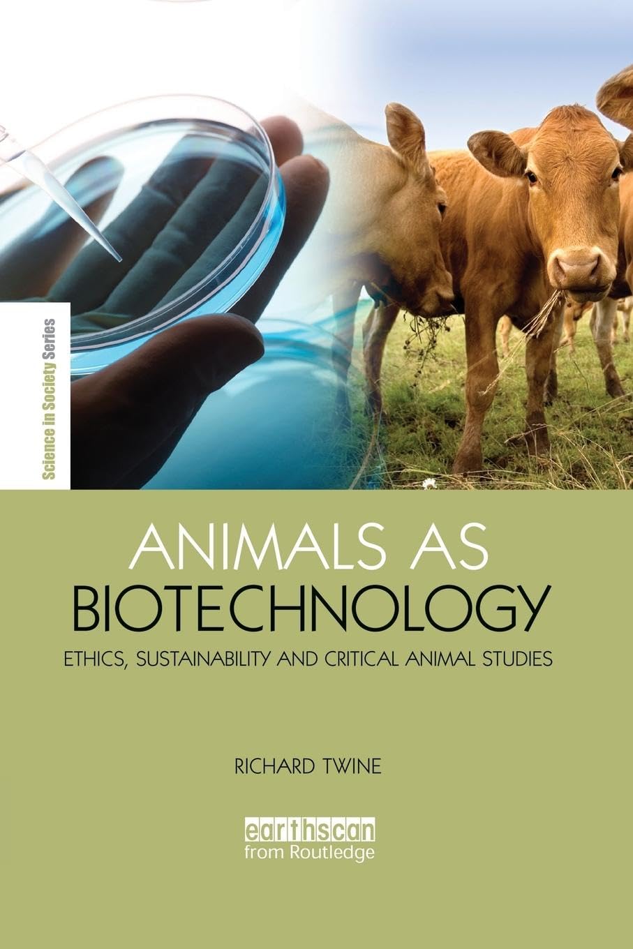 Animals as Biotechnology: Ethics, Sustainability and Critical Animal Studies (Science in Society) Medicine