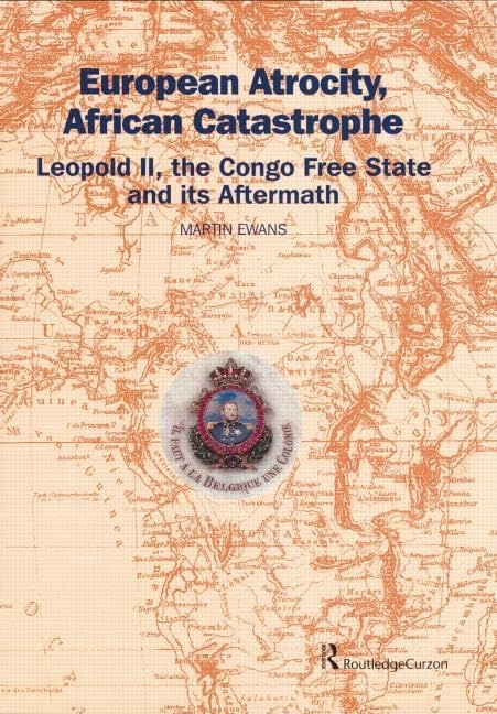European Atrocity, African Catastrophe: Leopold II, the Congo Free State and Its Aftermath Social Sciences