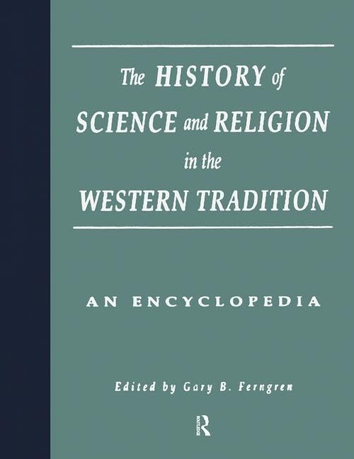 The History of Science and Religion in the Western Tradition: An Encyclopedia Philosophy