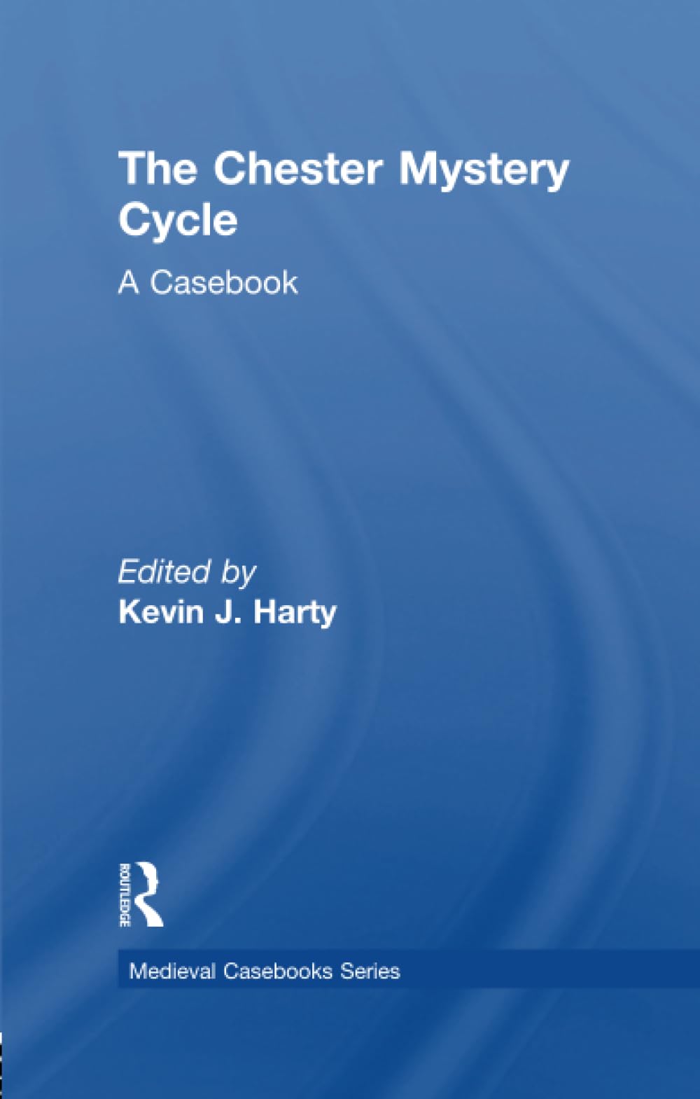 The Chester Mystery Cycle: A Casebook (Medieval Casebooks Series) Social Sciences