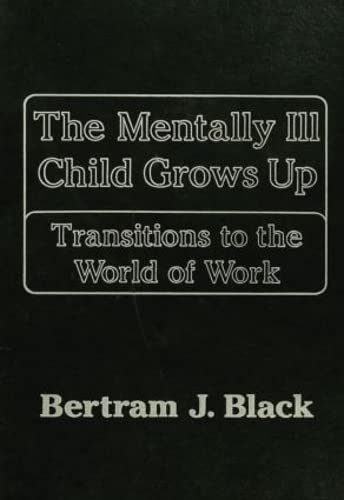 Mentally Ill Child Grows Up: Transitions To The World Of: Transitions To The World Of Work Medicine