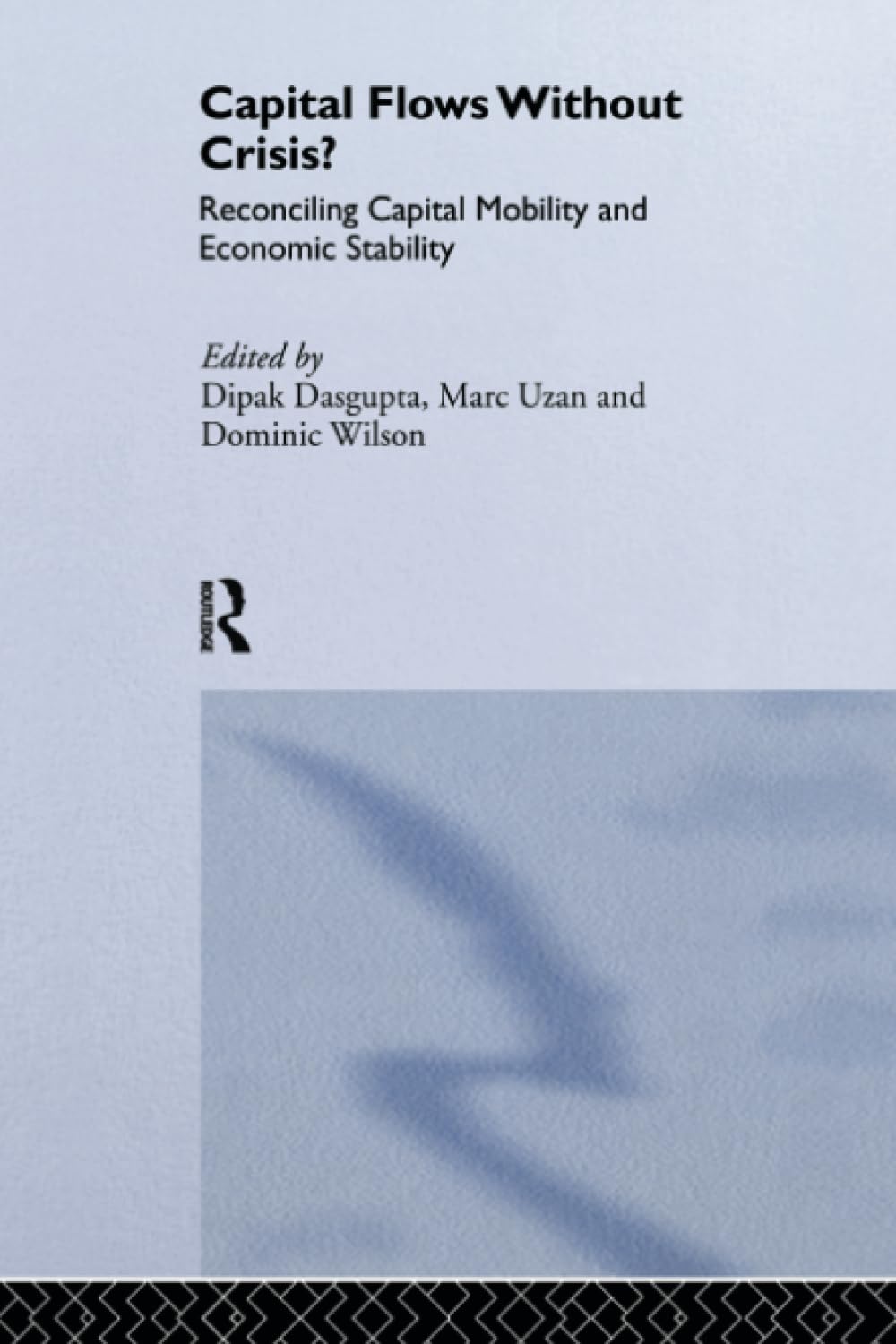 Capital Flows Without Crisis?: Reconciling Capital Mobility and Economic Stability (Routledge Studies in the Modern World Economy) Business, Finance & Career