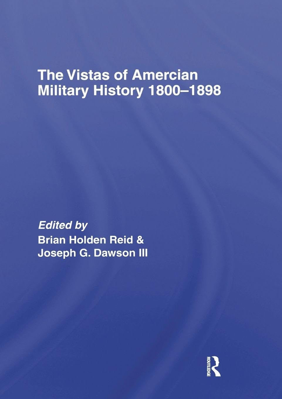 The Vistas of American Military History 1800-1898 Politics & History