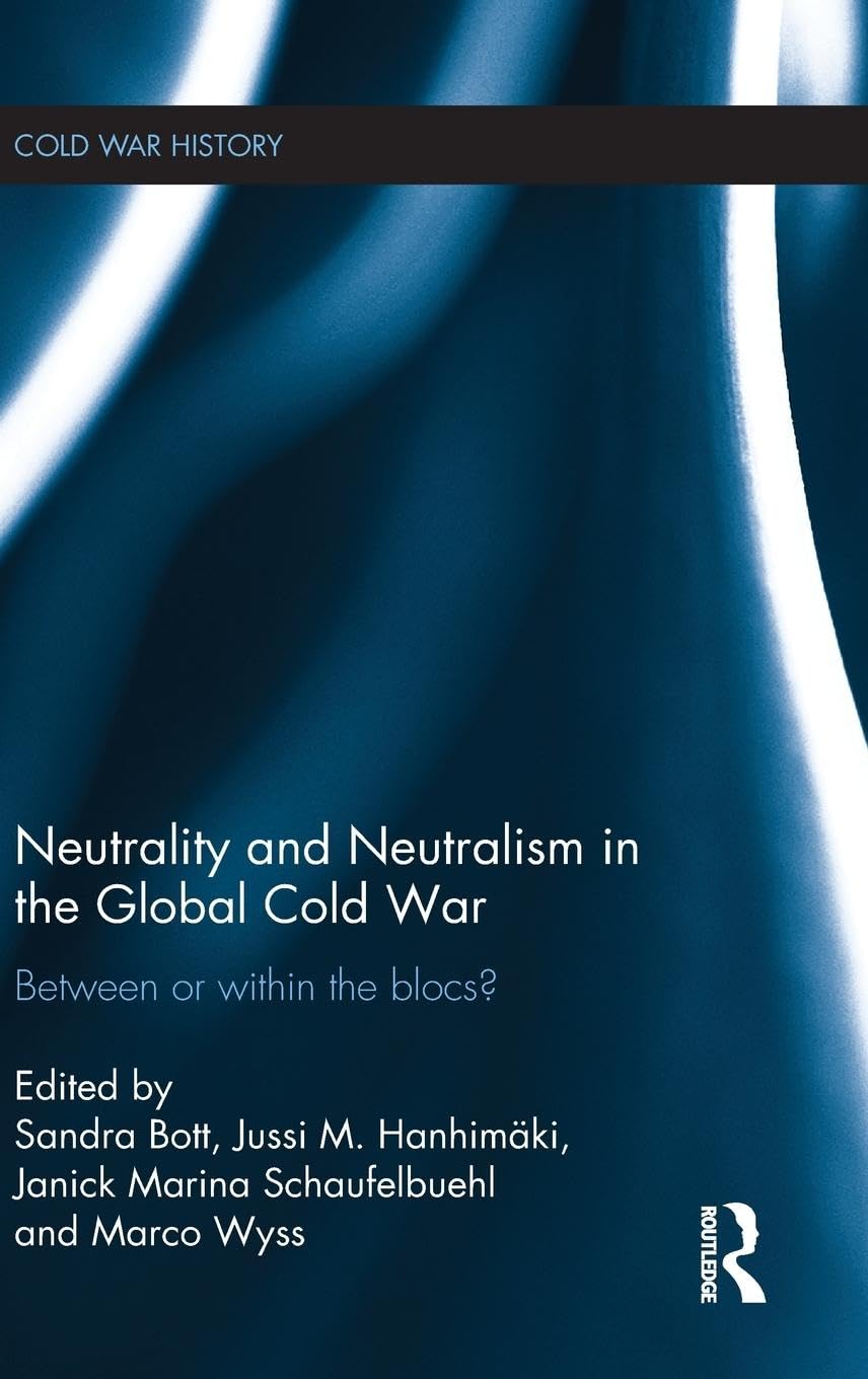 Neutrality and Neutralism in the Global Cold War: Between or Within the Blocs? book