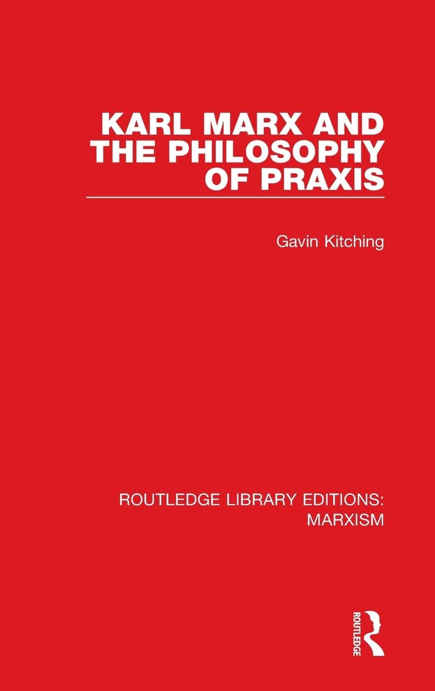 Karl Marx and the Philosophy of Praxis (RLE Marxism) Philosophy
