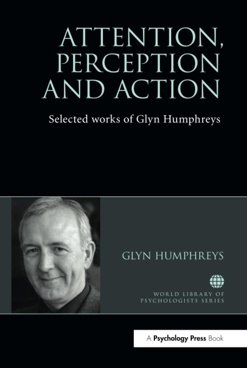 Attention, Perception and Action: Selected Works of Glyn Humphreys (World Library of Psychologists) Medicine