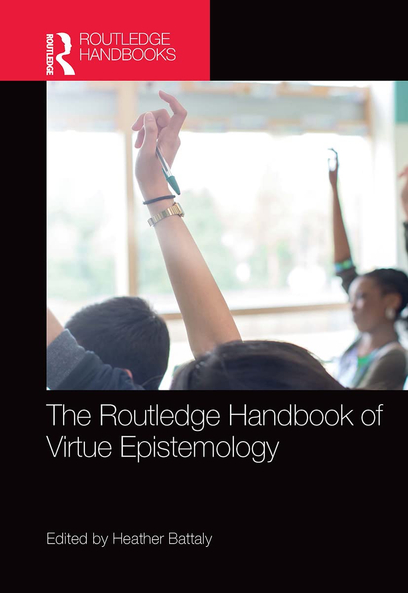 The Routledge Handbook of Virtue Epistemology Philosophy