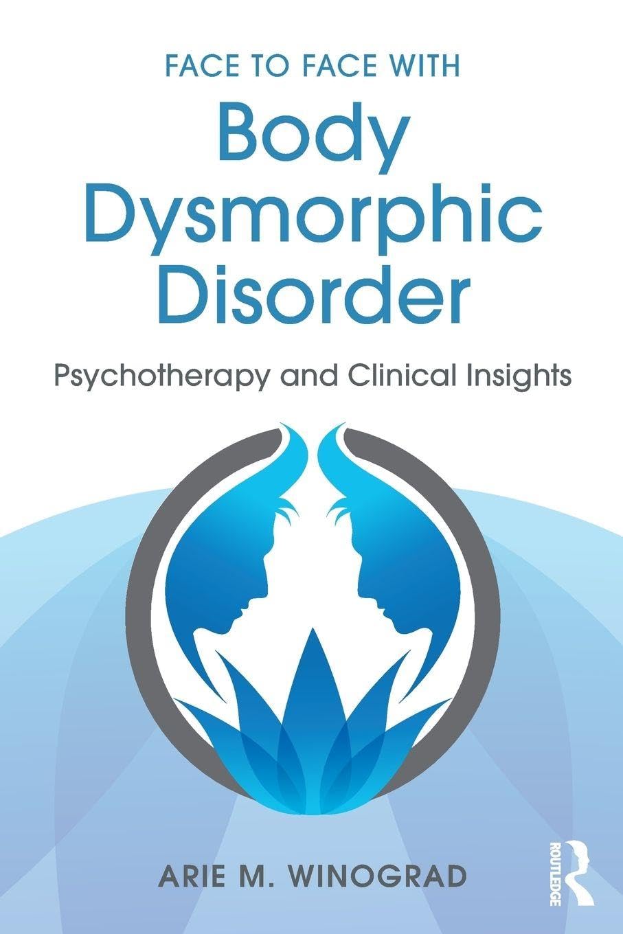 Face to Face with Body Dysmorphic Disorder: Psychotherapy and Clinical Insights Medicine