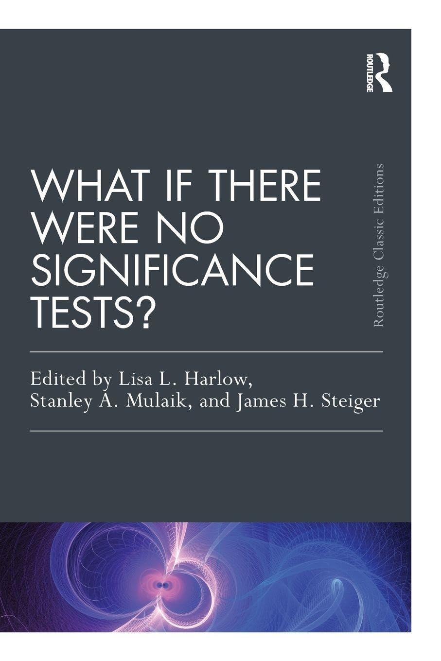 What If There Were No Significance Tests?: Classic Edition (Psychology Press and Routledge Classic Editions: Multivariate Applications) Business, Finance & Career