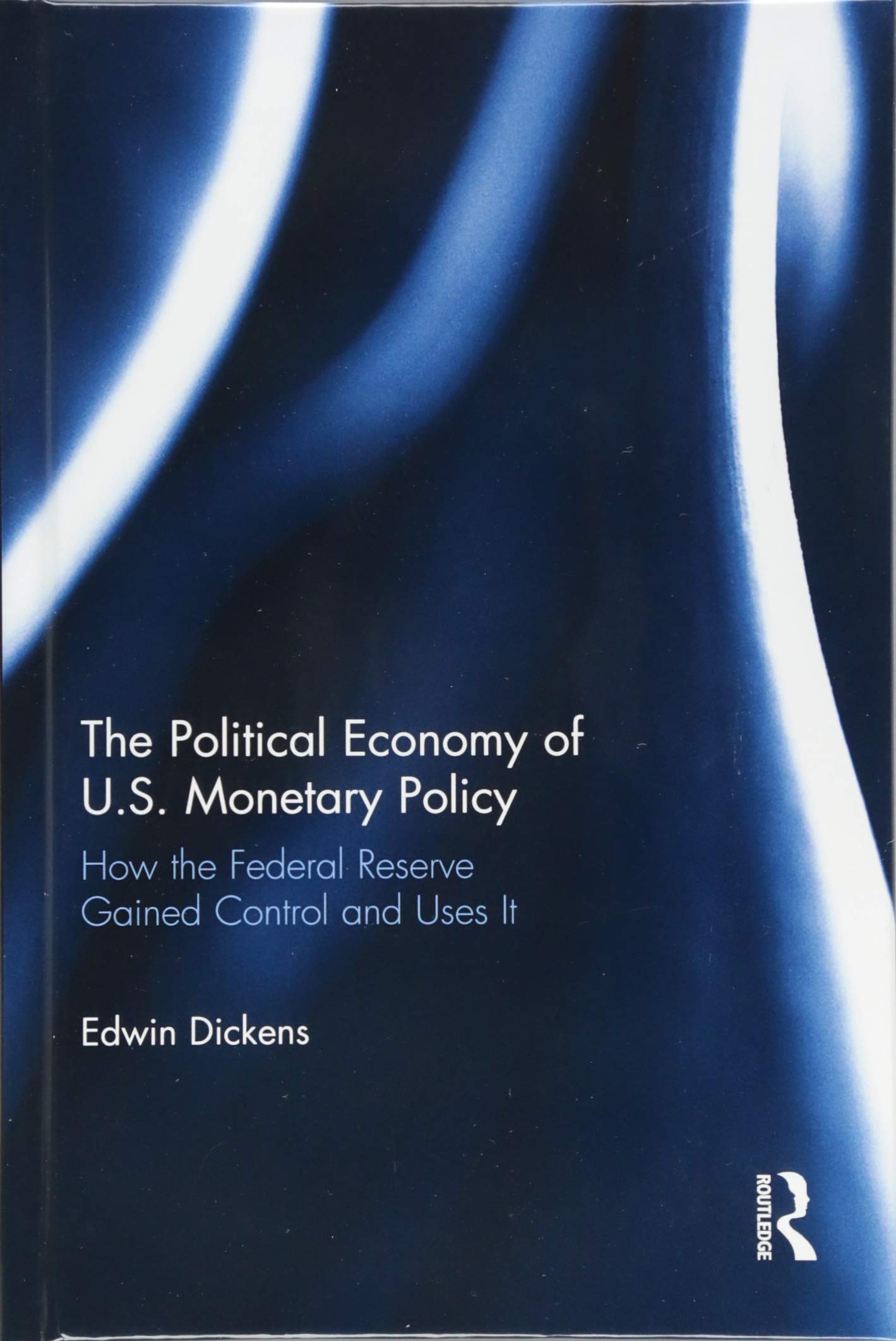 The Political Economy of U.S. Monetary Policy: How the Federal Reserve Gained Control and Uses It Business, Finance & Career