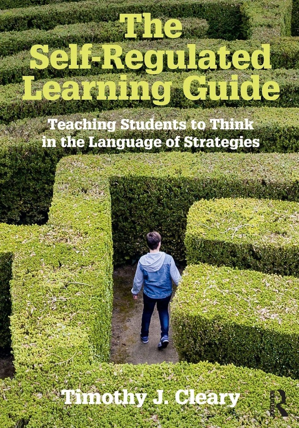 The Self-Regulated Learning Guide: Teaching Students to Think in the Language of Strategies Business, Finance & Career