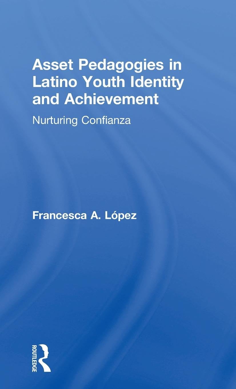 Asset Pedagogies in Latino Youth Identity and Achievement Learning & Reference