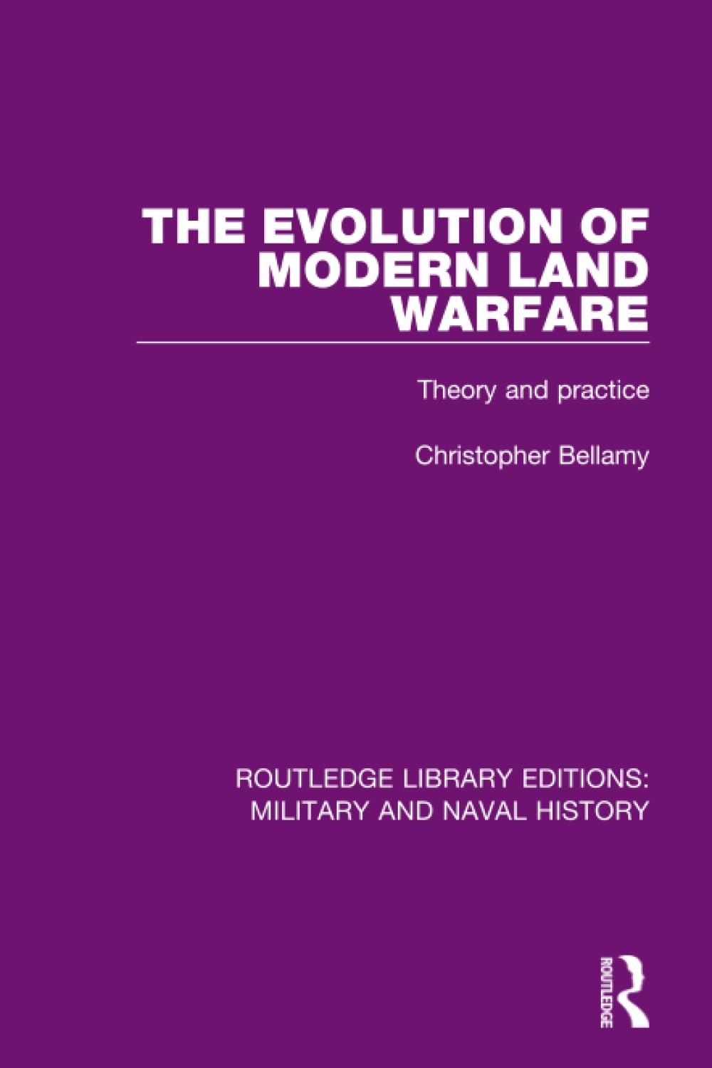 The Evolution of Modern Land Warfare: Theory and Practice (Routledge Library Editions: Military and Naval History) Social Sciences