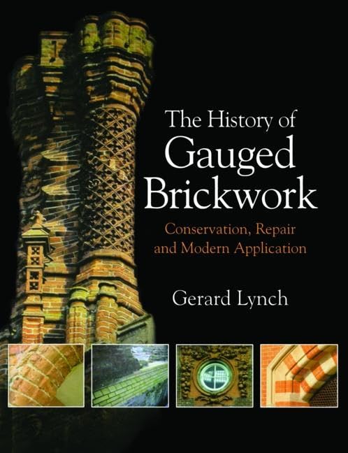 The History of Gauged Brickwork: Conservation, Repair and Modern Application (Routledge Conservation and Museology) Social Sciences