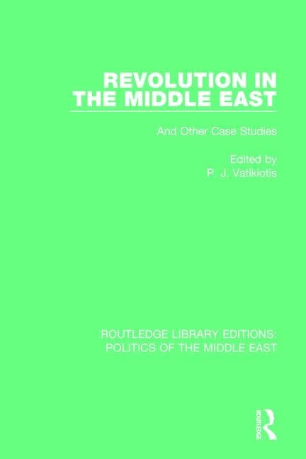 Revolution in the Middle East: And Other Case Studies (Routledge Library Editions: Politics of the Middle East) Social Sciences