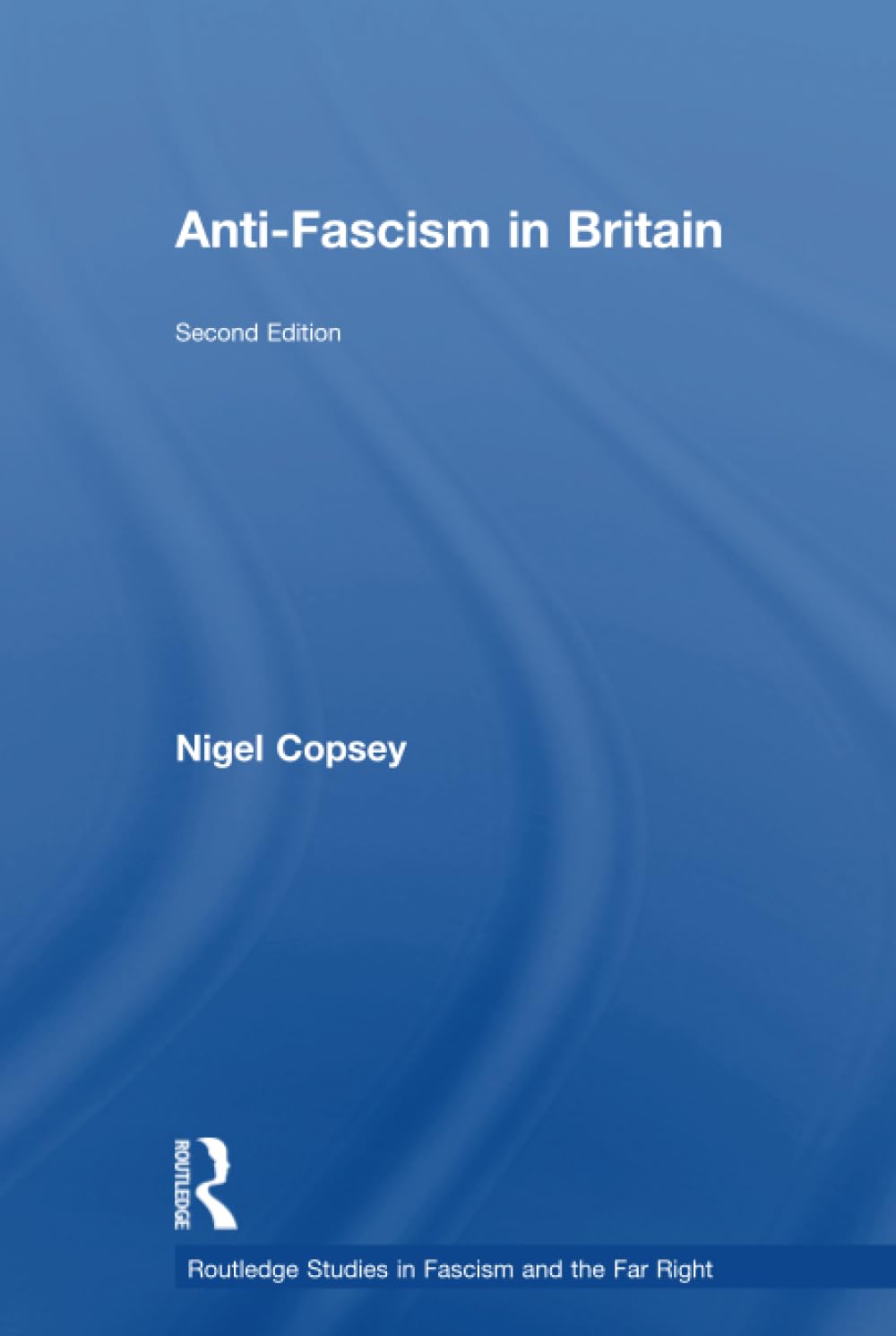 Anti-Fascism in Britain (Routledge Studies in Fascism and the Far Right) Business, Finance & Career