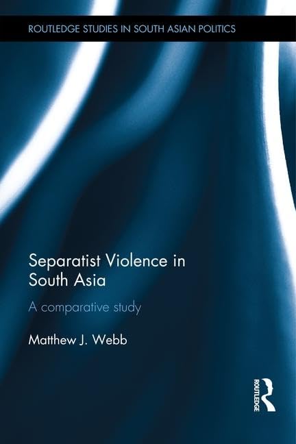 Separatist Violence in South Asia: A comparative study (Routledge Studies in South Asian Politics) Books