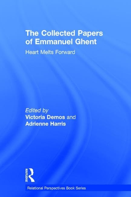 The Collected Papers of Emmanuel Ghent: Heart Melts Forward (Relational Perspectives Book) Medicine