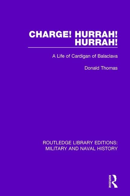 Charge! Hurrah! Hurrah!: A Life of Cardigan of Balaclava (Routledge Library Editions: Military and Naval History) Social Sciences