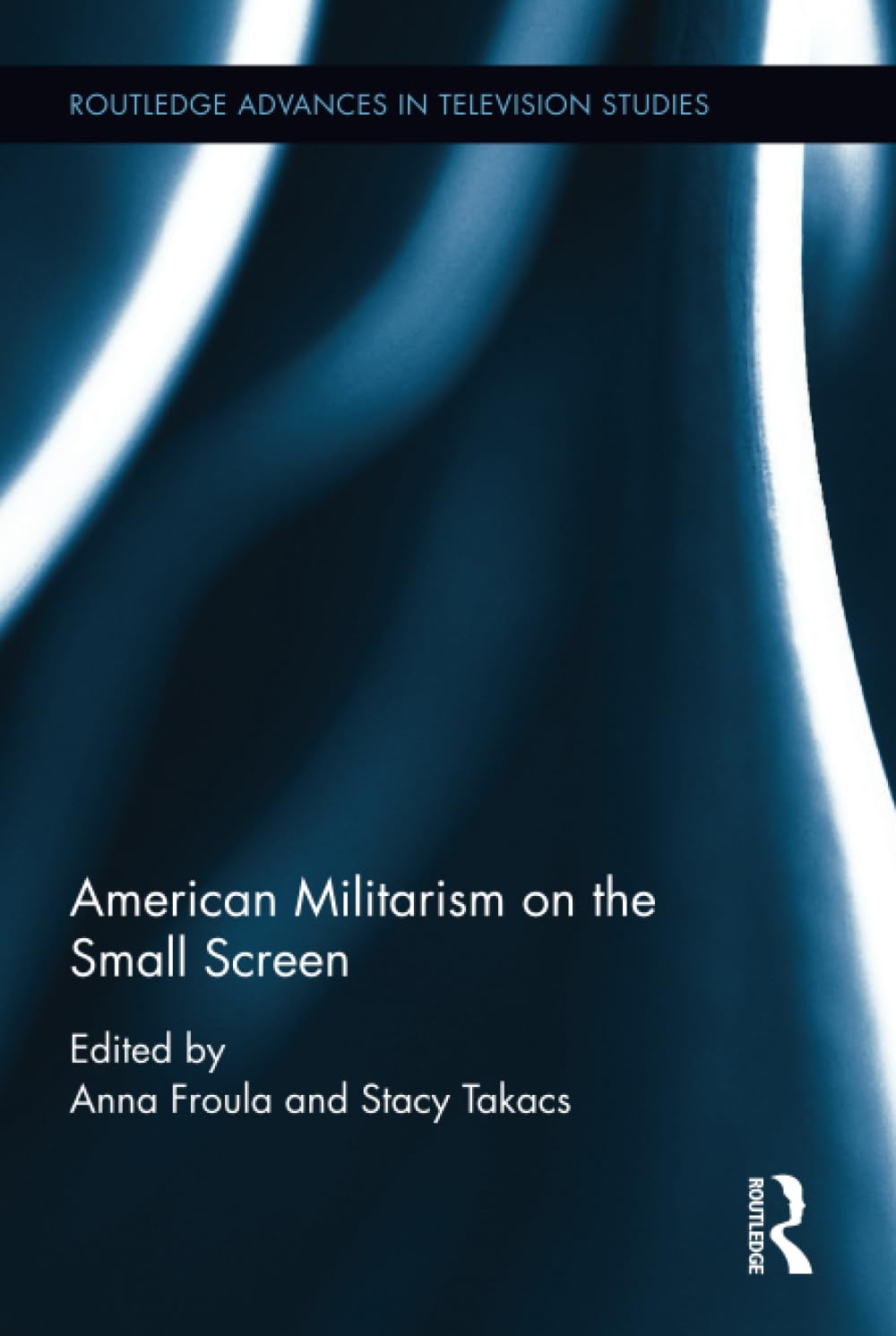 American Militarism on the Small Screen (Routledge Advances in Television Studies, 4, Band 4) Media & Communication