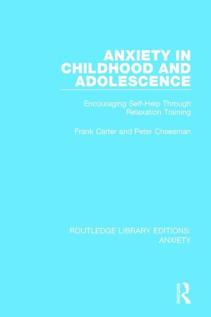 Anxiety in Childhood and Adolescence: Encouraging Self-help Through Relaxation Training (Routledge Library Editions: Anxiety, Band 1) Medicine