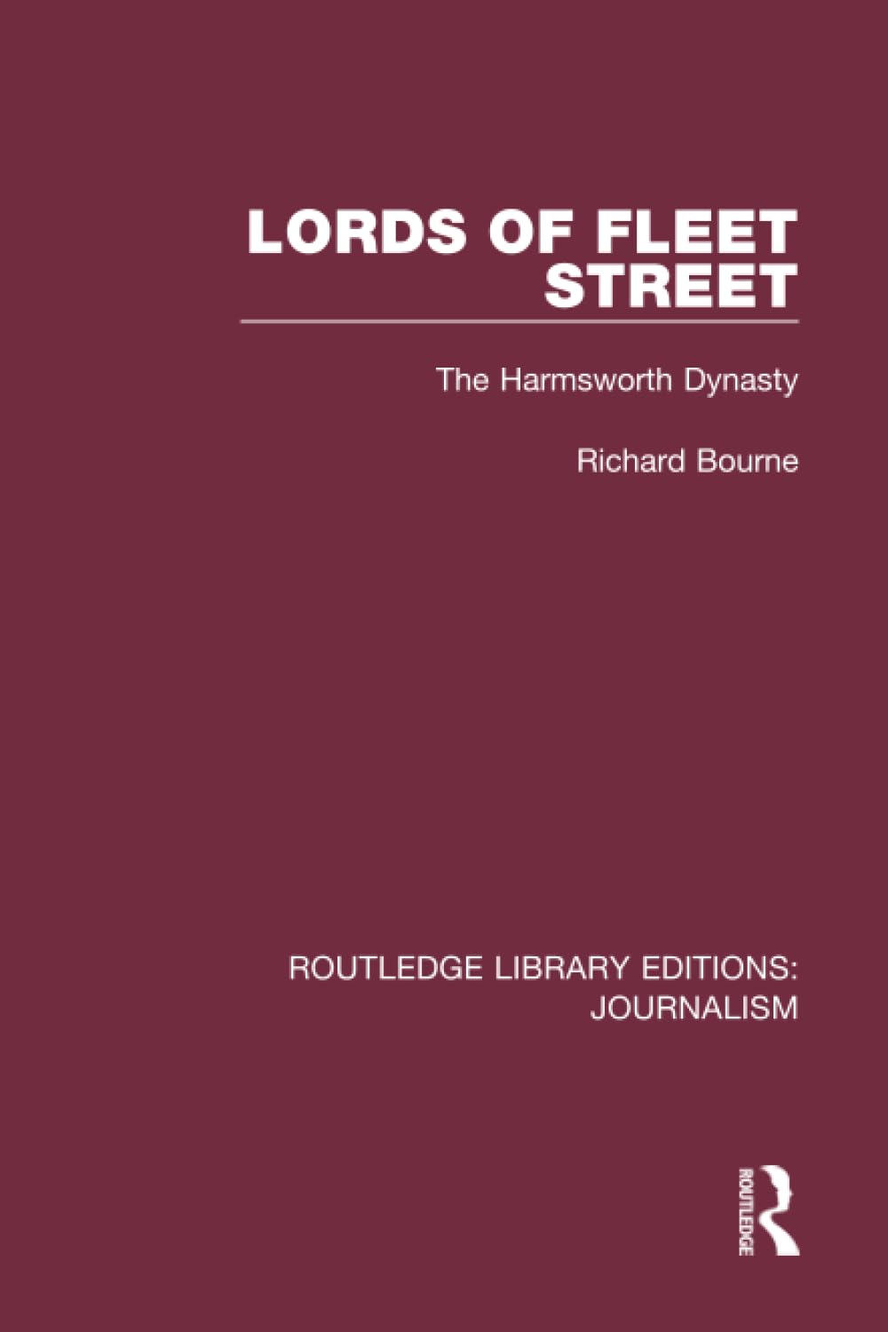 Lords of Fleet Street: The Harmsworth Dynasty (Routledge Library Editions: Journalism, 3, Band 3) Media & Communication
