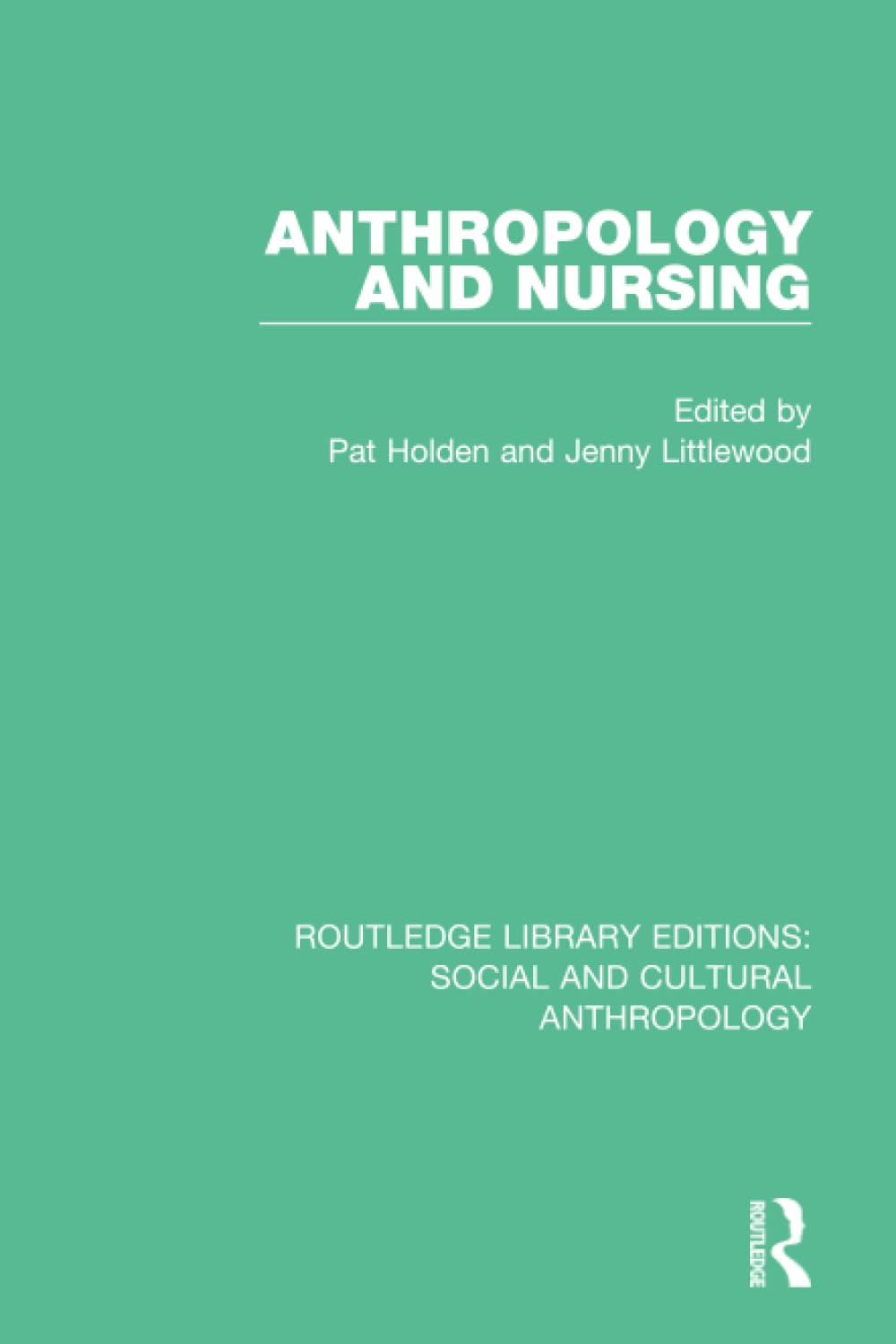 Anthropology and Nursing (Routledge Library Editions: Social and Cultural Anthropology) Medicine