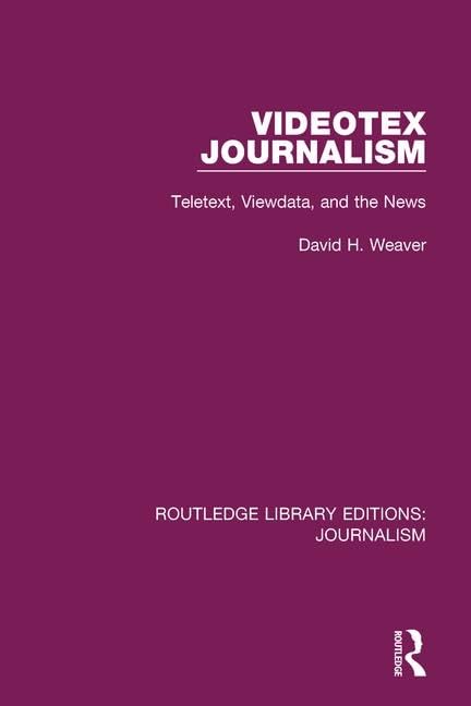 Videotex Journalism: Teletext Viewdata and the News (Routledge Library Editions: Journalism, Band 13) Media & Communication