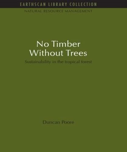 No Timber Without Trees: Sustainability in the Tropical Forest (Natural Resource Management Set) Law