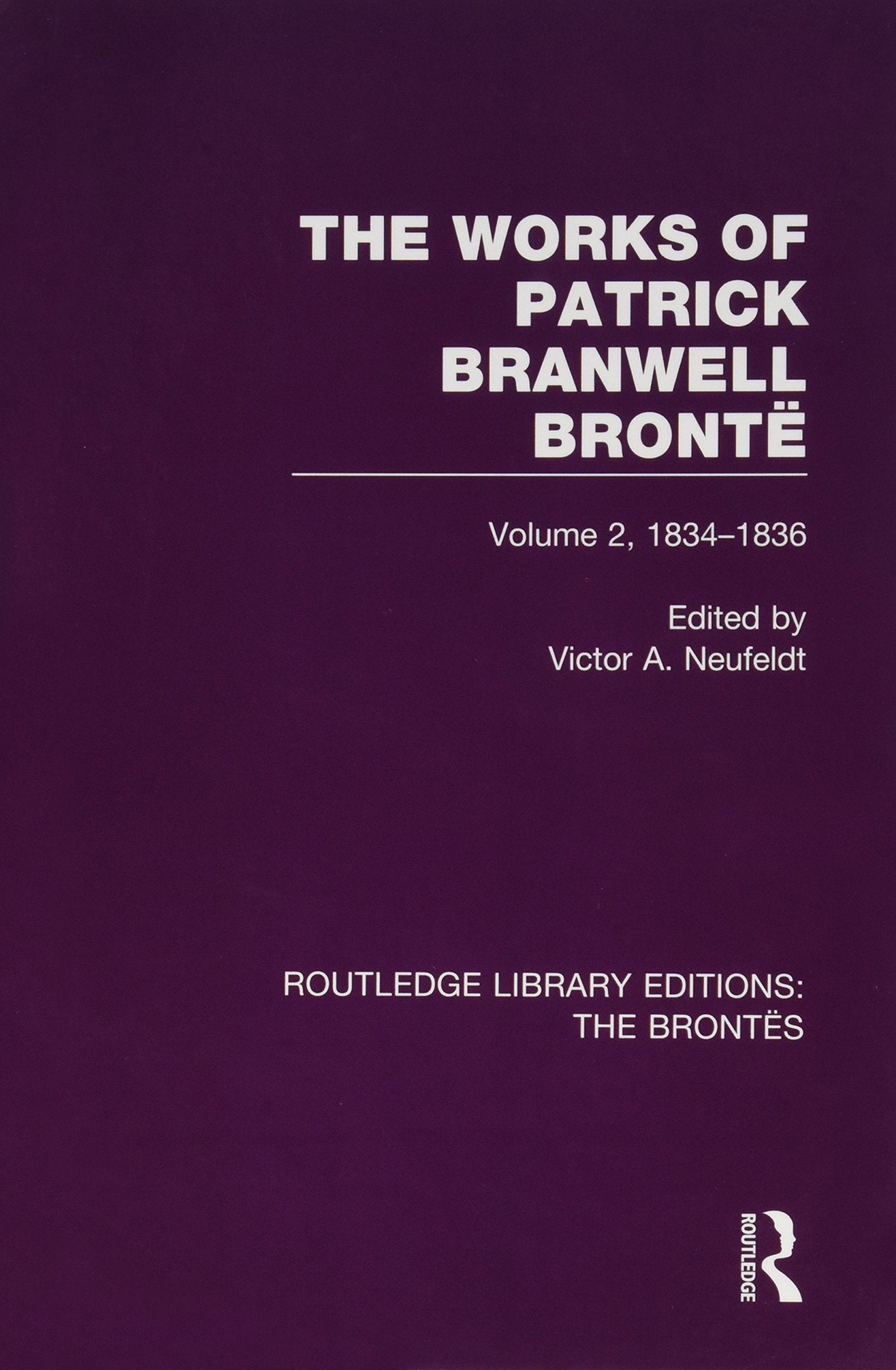 The Works of Patrick Branwell Bronte 1834-1836: Volume 2, 1834-1836 (The Brontës) Contemporary literature
