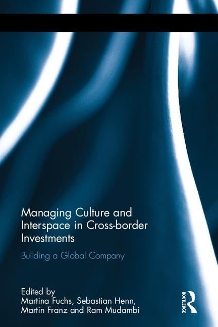 Managing Culture and Interspace in Cross-border Investments: Building a Global Company (Routledge Studies in International Business and the World Economy, 68, Band 68) Business, Finance & Career