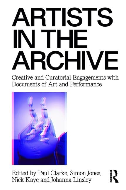 Artists in the Archive: Creative and Curatorial Engagements With Documents of Art and Performance Social Sciences