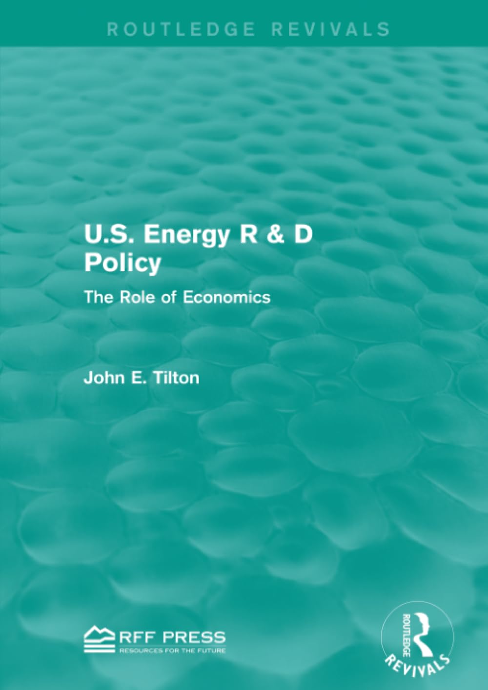 U.S. Energy R & D Policy: The Role of Economics (Routledge Revivals) Business, Finance & Career