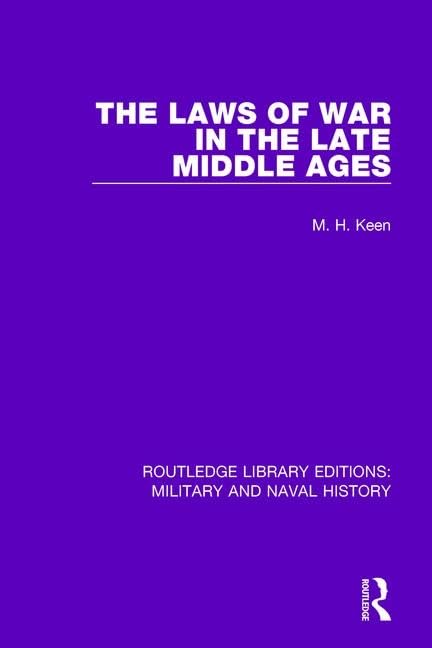 The Laws of War in the Late Middle Ages (Routledge Library Editions: Military and Naval History, 16, Band 16) Law