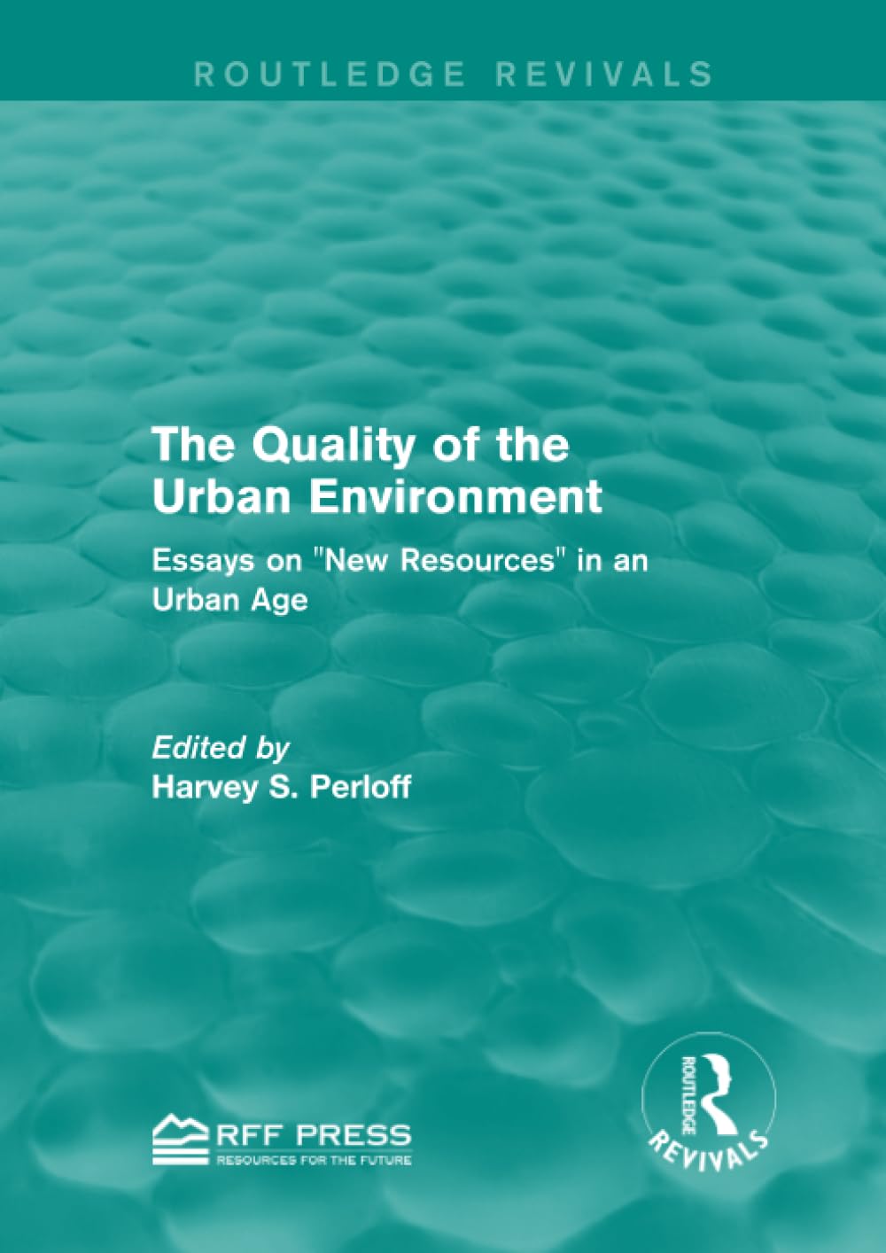 The Quality of the Urban Environment: Essays on "New Resources" in an Urban Age (Routledge Revivals) Social Sciences