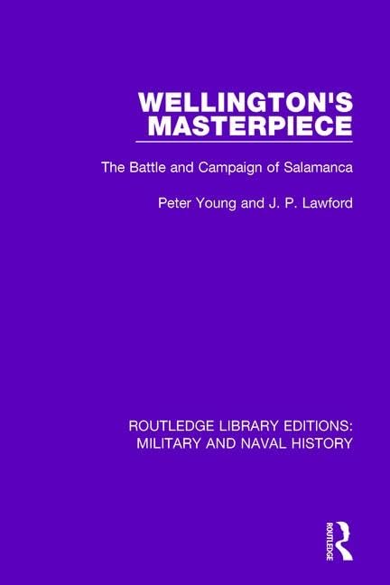 Wellington's Masterpiece: The Battle and Campaign of Salamanca (Routledge Library Editions: Military and Naval History) Social Sciences