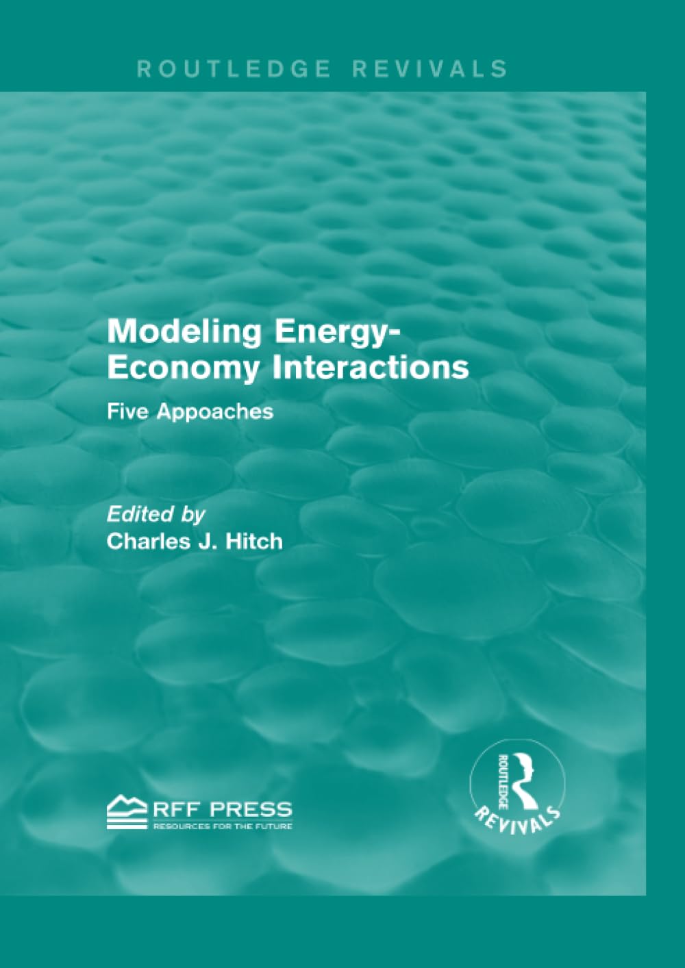 Modeling Energy-Economy Interactions: Five Appoaches (Routledge Revivals) Business, Finance & Career