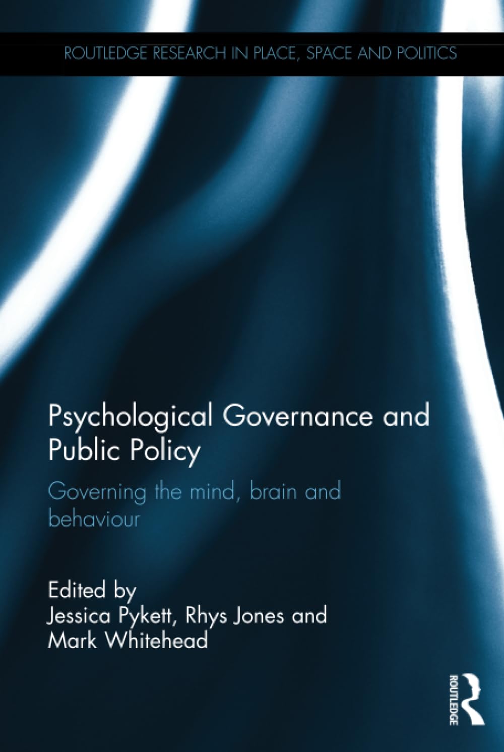 Psychological Governance and Public Policy: Governing the Mind, Brain and Behaviour (Routledge Research in Place, Space and Politics) Philosophy