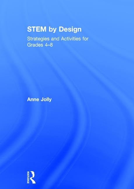 STEM by Design: Strategies and Activities for Grades 4-8 Education & Training