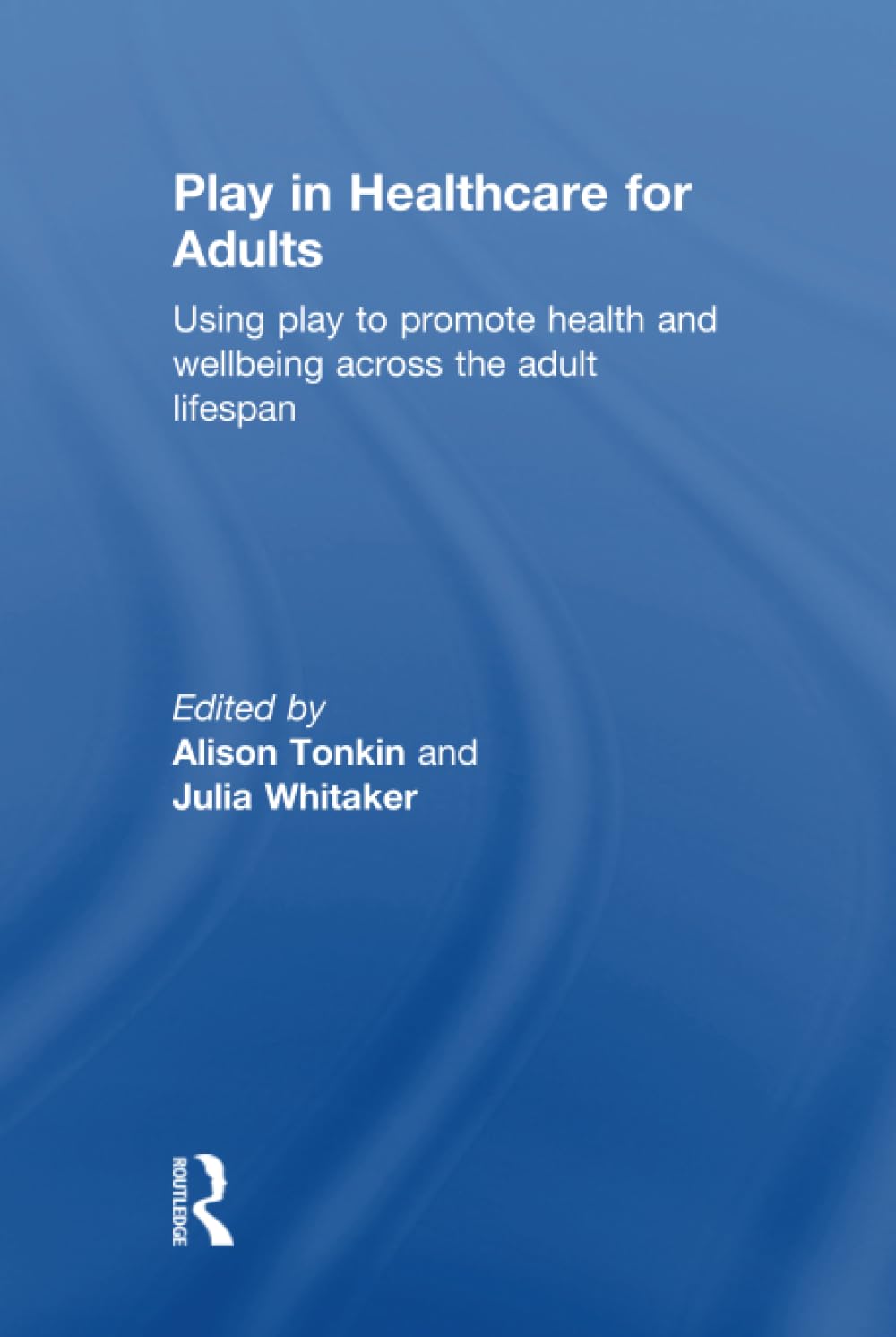 Play in Healthcare for Adults: Using play to promote health and wellbeing across the adult lifespan Medicine