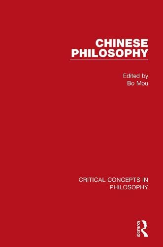 Chinese Philosophy: Critical Concepts in Philosophy Philosophy