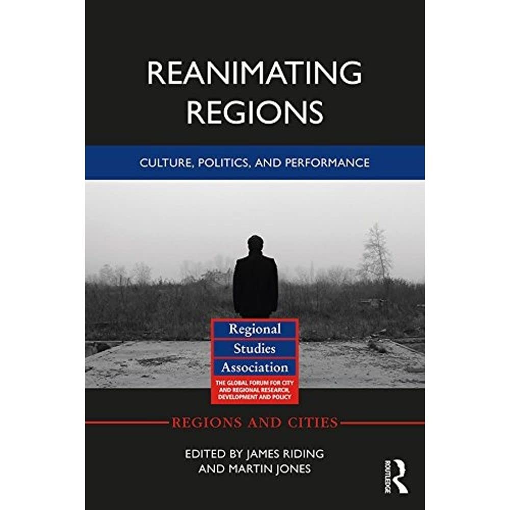 Reanimating Regions: Culture, Politics, and Performance (Regions and Cities) Social Sciences
